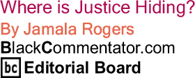 The Black Commentator - Where is Justice Hiding?