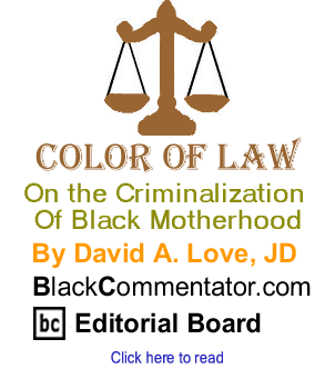 On the Criminalization of Black Motherhood - Color of Law