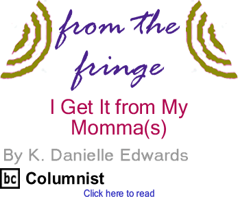 I Get It from My Momma(s) - From the Fringe