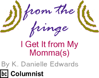 The BlackCommentator - I Get It from My Momma(s) - From the Fringe