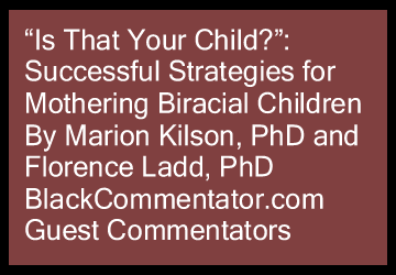 BlackCommentator.com - “Is That Your Child?”: Successful Strategies for Mothering Biracial Children