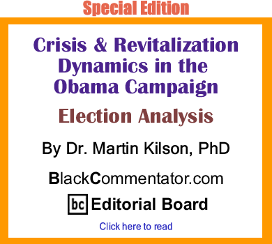 The Black Commentator - Crisis & Revitalization Dynamics in the Obama Campaign - Election Analysis