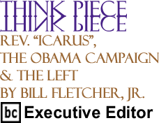 The BlackCommentator - Rev. "Icarus", the Obama Campaign & the Left - Think Piece