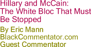 BlackCommentator.com - Hillary and McCain: The White Bloc That Must be Stopped