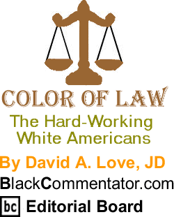 BlackCommentator.com - The Hard-Working White Americans - Color of Law