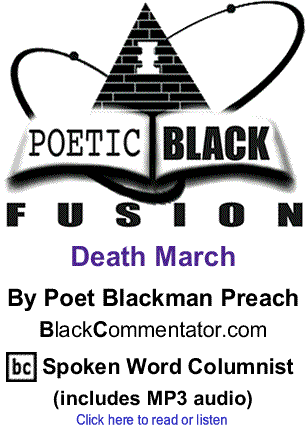 Death March - Poetic Black Fusion By Poet Blackman Preach, BlackCommentator.com Spoken Word Columnist 