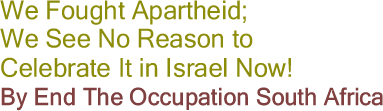 BlackCommentator.com - We Fought Apartheid; We See No Reason to Celebrate It in Israel Now!