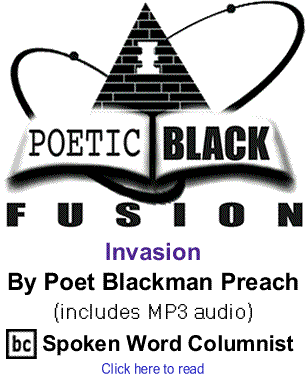 Invasion - Poetic Black Fusion By Poet Blackman Preach, BlackCommentator.com Spoken Word Columnist 