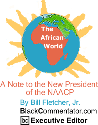 BlackCommentator.com - A Note to the New President of the NAACP - The African World