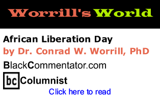 African Liberation Day - Worrill’s World By Dr. Conrad W. Worrill, BlackCommentator.com Columnist