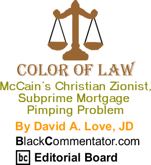 BlackCommentator.com - McCain’s Christian Zionist, Subprime Mortgage Pimping Problem - Color of Law