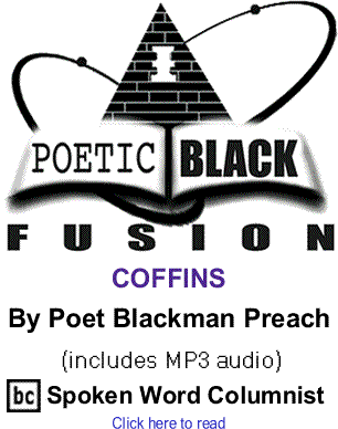 Coffins - Poetic Black Fusion By Poet Blackman Preach, BlackCommentator.com Spoken Word Columnist (includes MP3 audio)