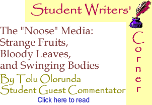 The "Noose" Media: Strange Fruits, Bloody Leaves, and Swinging Bodies - Student Writers’ Corner By Tolu Olorunda, BlackCommentator.com Student Guest Commentator