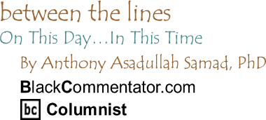 BlackCommentator.com - On This Day...In This Time - Between the Lines