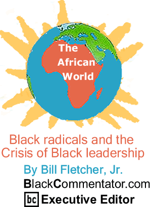 BlackCommentator.com - Black radicals and the Crisis of Black leadership - The African World