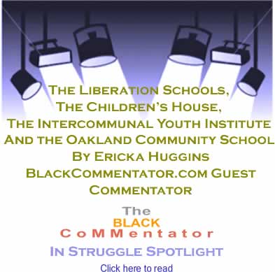 The Liberation Schools, The Children’s House, The Intercommunal Youth Institute And the Oakland Community School By Ericka Huggins, BlackCommentator.com Guest Commentator, The BlackCommentator In Struggle Spotlight