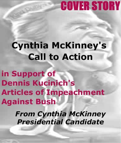 Cover Story: Cynthia McKinney's Call to Action in Support of Dennis Kucinich's Articles of Impeachment Against Bush