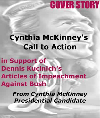 Cover Story: Cynthia McKinney's Call to Action in Support of Dennis Kucinich's Articles of Impeachment Against Bush