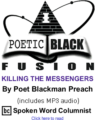 Killing the Messengers - Poetic Black Fusion By Poet Blackman Preach, BlackCommentator.com Spoken Word Columnist (includes MP3 audio) 