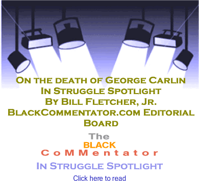 On the death of George Carlin - In Struggle Spotlight - By Bill Fletcher, Jr. - BlackCommentator.com Editorial Board