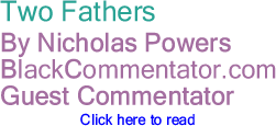 Two Fathers - By Nicholas Powers - BlackCommentator.com Guest Commentator