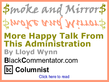 More Happy Talk From This Administration - Smoke and Mirrors - By Lloyd Wynn, BlackCommentator.com Columnist
