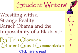 Wrestling with a Strange Reality: Barack Obama and the Impossibility of a Black V.P. - Student Writers’ Corner - By Tolu Olorunda - BlackCommentator.com Student Guest Commentator