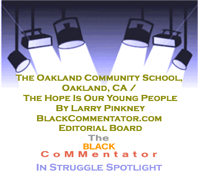 BlackCommentator.com - The Oakland Community School, Oakland, CA / The Hope Is Our Young People - In Struggle Spotlight - By Larry Pinkney - BlackCommentator.com Editorial Board