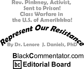 BlackCommentator.com - Rev. Pinkney, Activist, Sent to Prison! - Class Warfare in the U.S. of Amerikkka! - Represent Our Resistance - By Dr. Lenore J. Daniels, PhD - BlackCommentator.com Editorial Board