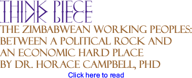 BlackCommentator.com - The Zimbabwean Working Peoples: Between a Political Rock and an Economic Hard Place - Think Piece - By Dr. Horace Campbell, PhD - BlackCommentator.com Guest Commentator