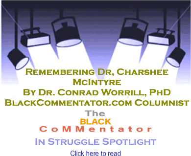 BlackCommentator.com - Remembering Dr, Charshee McIntyre - In Struggle Spotlight - By Dr. Conrad Worrill, PhD - BlackCommentator.com Columnist