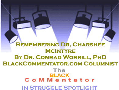 BlackCommentator.com - Remembering Dr, Charshee McIntyre - In Struggle Spotlight - By Dr. Conrad Worrill, PhD - BlackCommentator.com Columnist