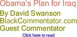 BlackCommentator.com - Obama’s Plan for Iraq - By David Swanson - BlackCommentator.com Guest Commentator