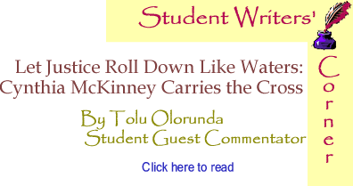 Let Justice Roll Down Like Waters: Cynthia McKinney Carries the Cross - Student Writers’ Corner By Tolu Olorunda, BlackCommentator.com Student Guest Commentator