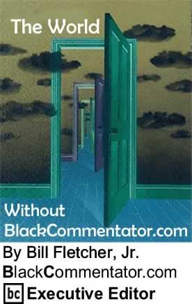 The World Without BlackCommentator.com? By Bill Fletcher, Jr., Executive Editor, BlackCommentator.com