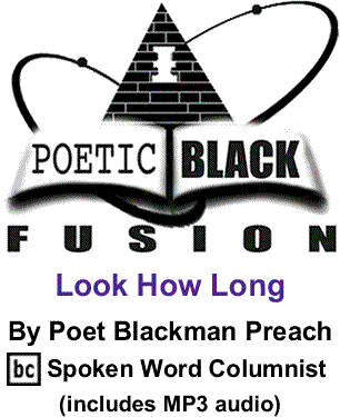 Look How Long - Poetic Black Fusion By Poet Blackman Preach BC Spoken Word Columnist (includes MP3 audio)