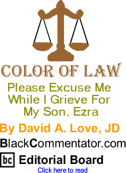 BlackCommentator.com - Please Excuse Me While I Grieve For My Son, Ezra - Color of Law - By David A. Love, JD - BlackCommentator.com Editorial Board