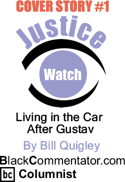 Cover Story 1: Living in the Car After Gustav - Justice Watch By Bill Quigley, BlackCommentator.com Columnist