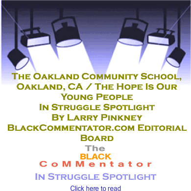 BlackCommentator.com - The Oakland Community School, Oakland, CA / The Hope Is Our Young People - In Struggle Spotlight - By Larry Pinkney - BlackCommentator.com Editorial Board