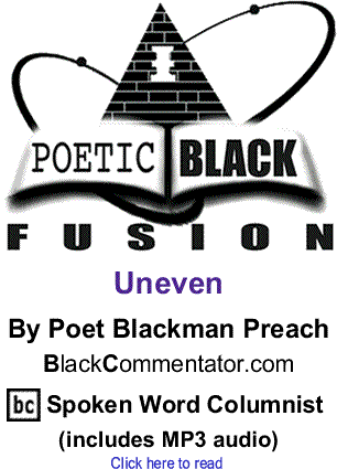 Uneven: Poetic Black Fusion By Poet Blackman Preach, BC Spoken Word Columnist (includes MP3 audio)