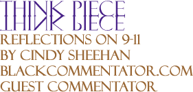 Reflections on 9-11 By Cindy Sheehan, BlackCommentator.com Guest Commentator