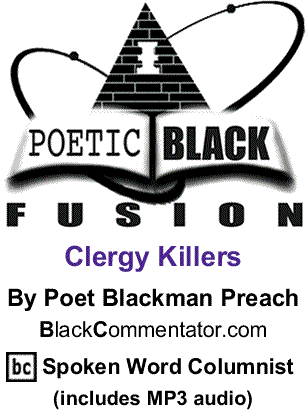 Clergy Killers: Poetic Black Fusion By Poet Blackman Preach, BC Spoken Word Columnist (includes MP3 audio)