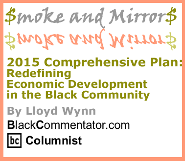 BlackCommentator.com - 2015 Comprehensive Plan: Redefining Economic Development in the Black Community - Smoke and Mirrors - By Lloyd Wynn - BlackCommentator.com Columnist