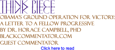 Obama’s Ground Operation for Victory - Think Piece By Dr. Horace Campbell, PhD, BlackCommentator.com Guest Commentator