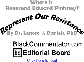 BlackCommentator.com - Where is Reverend Edward Pinkney? - Represent Our Resistance - By Dr. Lenore J. Daniels, PhD - BlackCommentator.com Editorial Board