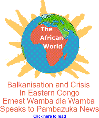 African World - Balkanisation and Crisis in Eastern Congo Ernest Wamba dia Wamba Speaks to Pambazuka News