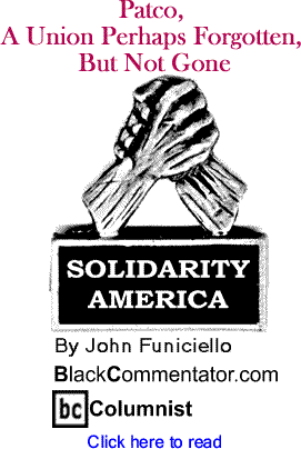 Patco, A Union Perhaps Forgotten, But Not Gone - Solidarity America By John Funiciello, BlackCommentator.com Columnist