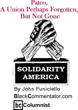 Patco, A Union Perhaps Forgotten, But Not Gone - Solidarity America By John Funiciello, BlackCommentator.com Columnist