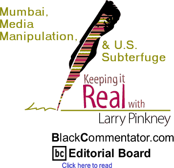 BlackCommentator.com - Mumbai, Media Manipulation, & U.S. Subterfuge - Keeping it Real - By Larry Pinkney - BlackCommentator.com Editorial Board