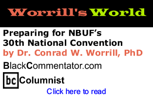 BlackCommentator.com - Preparing for NBUF’s 30th National Convention - Worrill’s World - By Dr. Conrad W. Worrill, PhD - BlackCommentator.com Columnist